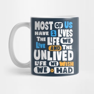 Most Of Us Have Two Lives The Life We Live And The Unlived Life We Wish We Had Mug